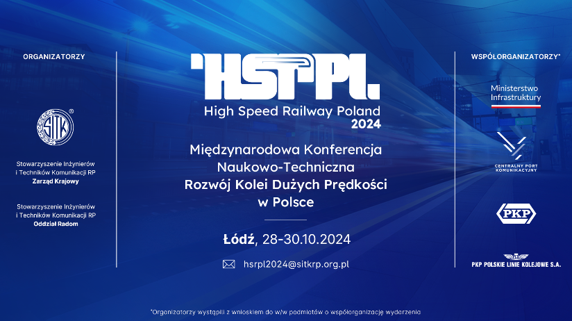 Międzynarodowa Konferencja Naukowo-Techniczna „Rozwój Kolei Dużych Prędkości w Polsce - HSR PL 2024" 28-30 października 2024 r. w Łodzi